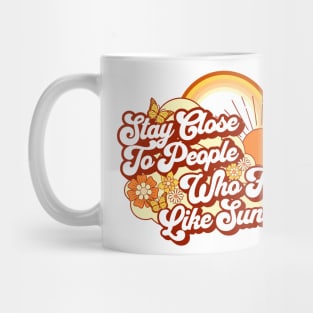 Stay Close To People Who Feel Like Sunshine Mug